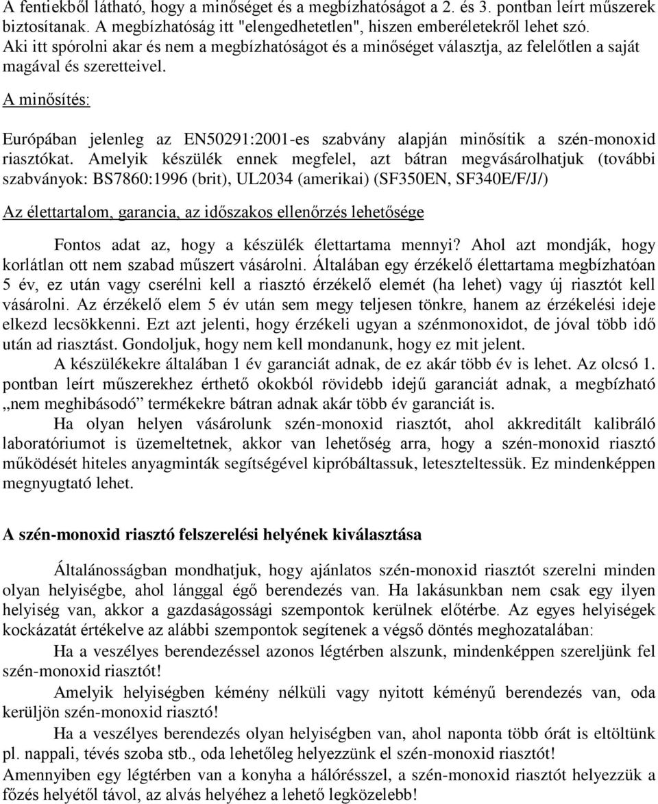 A minısítés: Európában jelenleg az EN50291:2001-es szabvány alapján minısítik a szén-monoxid riasztókat.