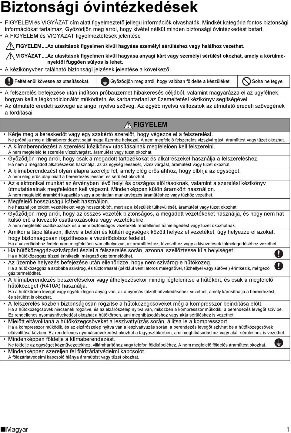 ..Az utasítások figyelmen kívül hagyása személyi sérüléshez vagy halálhoz vezethet. VIGYÁZAT.