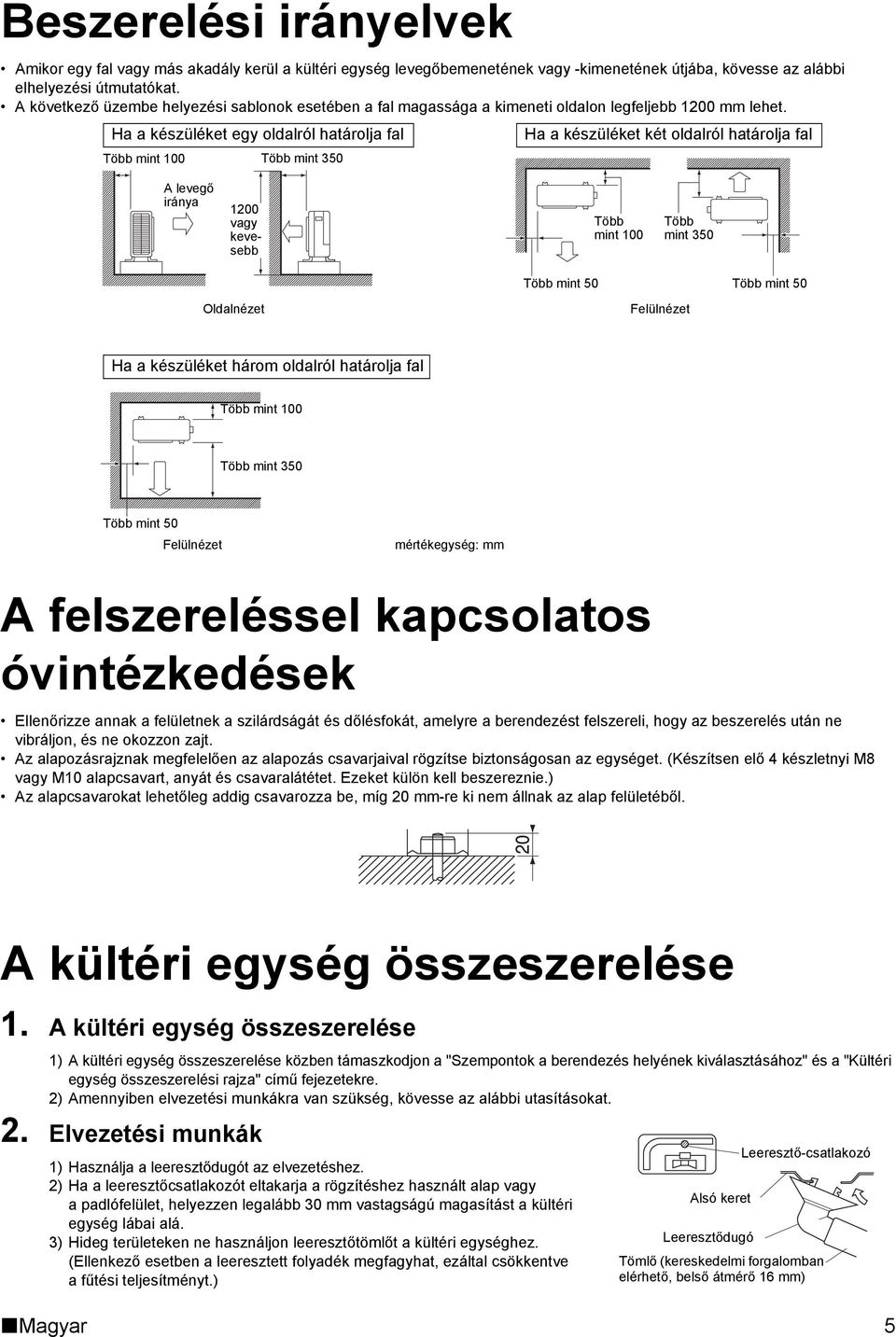 Ha a készüléket egy oldalról határolja fal Ha a készüléket két oldalról határolja fal Több mint 100 Több mint 350 A levegő iránya 1200 vagy kevesebb Több mint 100 Több mint 350 Több mint 50 Több mint