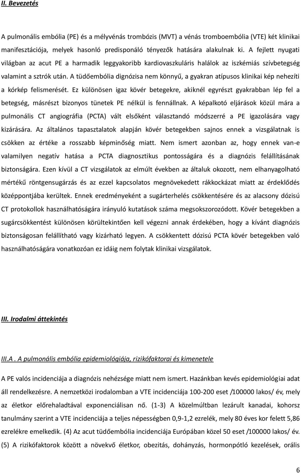 A tüdőembólia dignózisa nem könnyű, a gyakran atípusos klinikai kép nehezíti a kórkép felismerését.