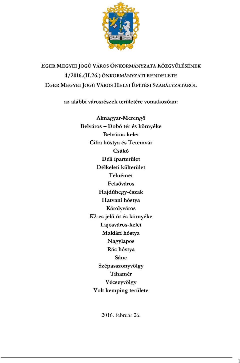 Almagyar-Merengő Belváros Dobó tér és környéke Belváros-kelet Cifra hóstya és Tetemvár Csákó Déli iparterület Délkeleti külterület