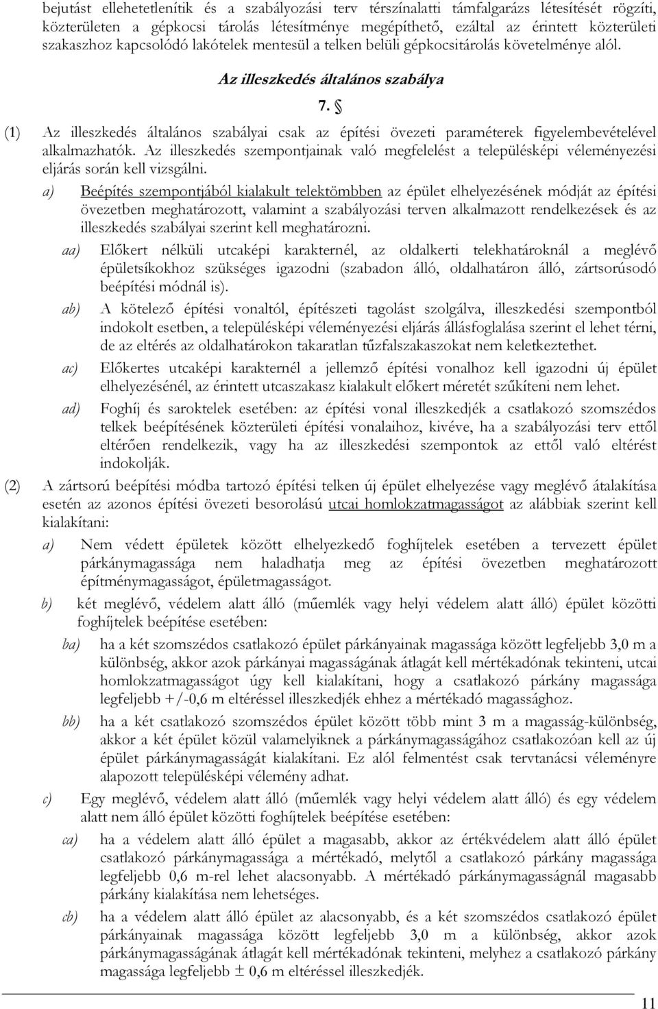 (1) Az illeszkedés általános szabályai csak az építési övezeti paraméterek figyelembevételével alkalmazhatók.