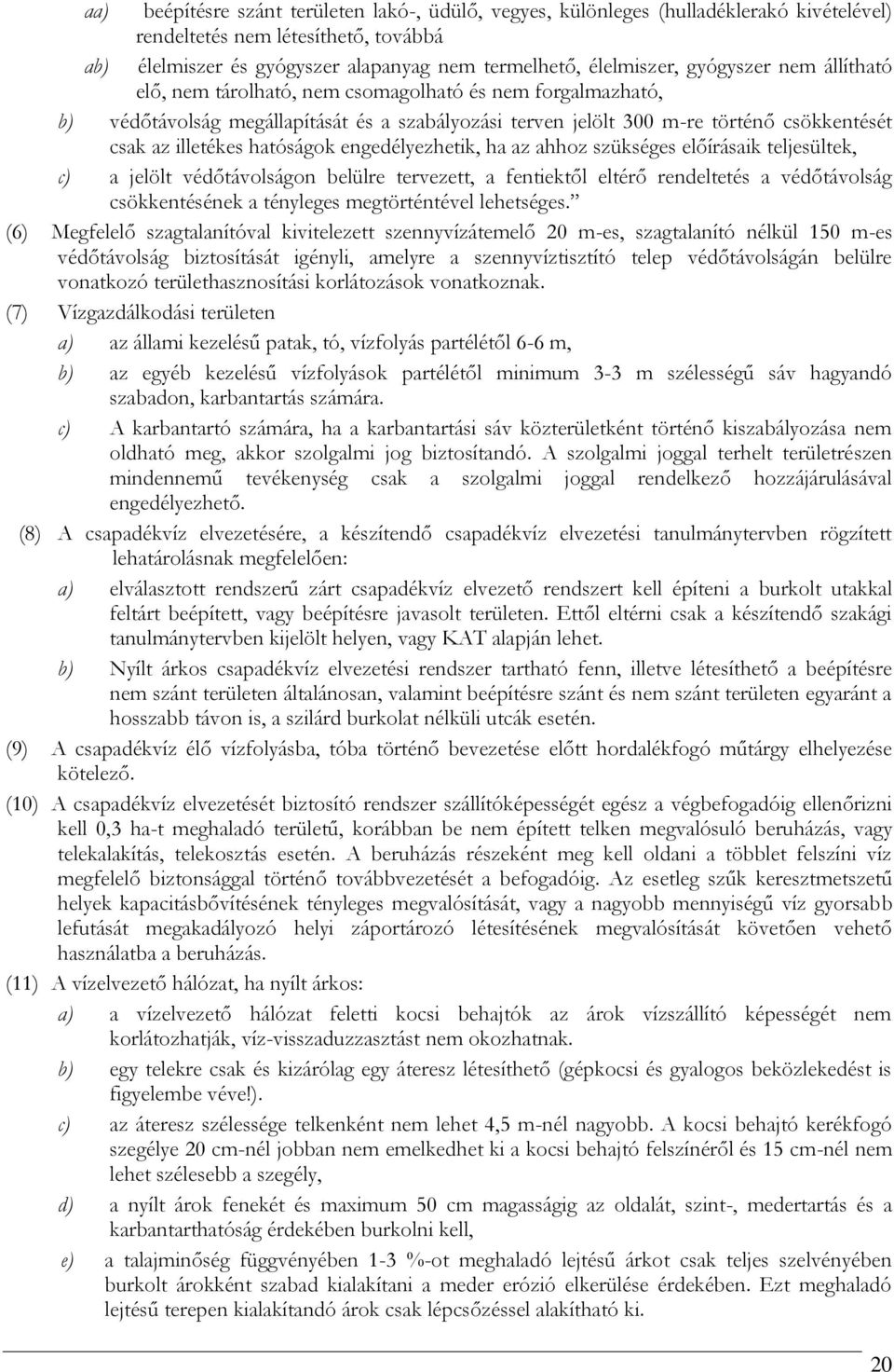 hatóságok engedélyezhetik, ha az ahhoz szükséges előírásaik teljesültek, c) a jelölt védőtávolságon belülre tervezett, a fentiektől eltérő rendeltetés a védőtávolság csökkentésének a tényleges