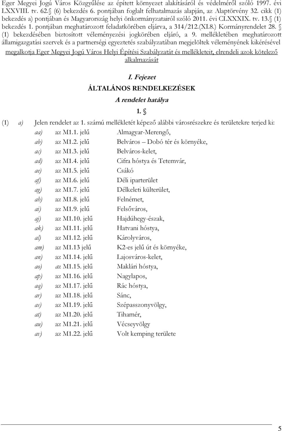 ) Kormányrendelet 28. (1) bekezdésében biztosított véleményezési jogkörében eljáró, a 9.