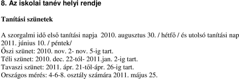 nov. 2- nov. 5-ig tart. Téli szünet: 2010. dec. 22-tól- 2011.jan. 2-ig tart.