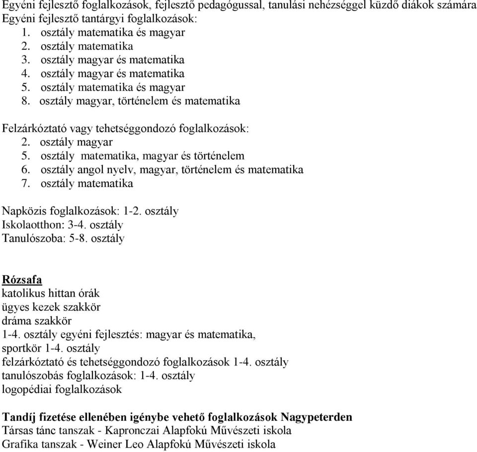 osztály magyar 5. osztály matematika, magyar és történelem 6. osztály angol nyelv, magyar, történelem és matematika 7. osztály matematika Napközis foglalkozások: 1-2. osztály Iskolaotthon: 3-4.