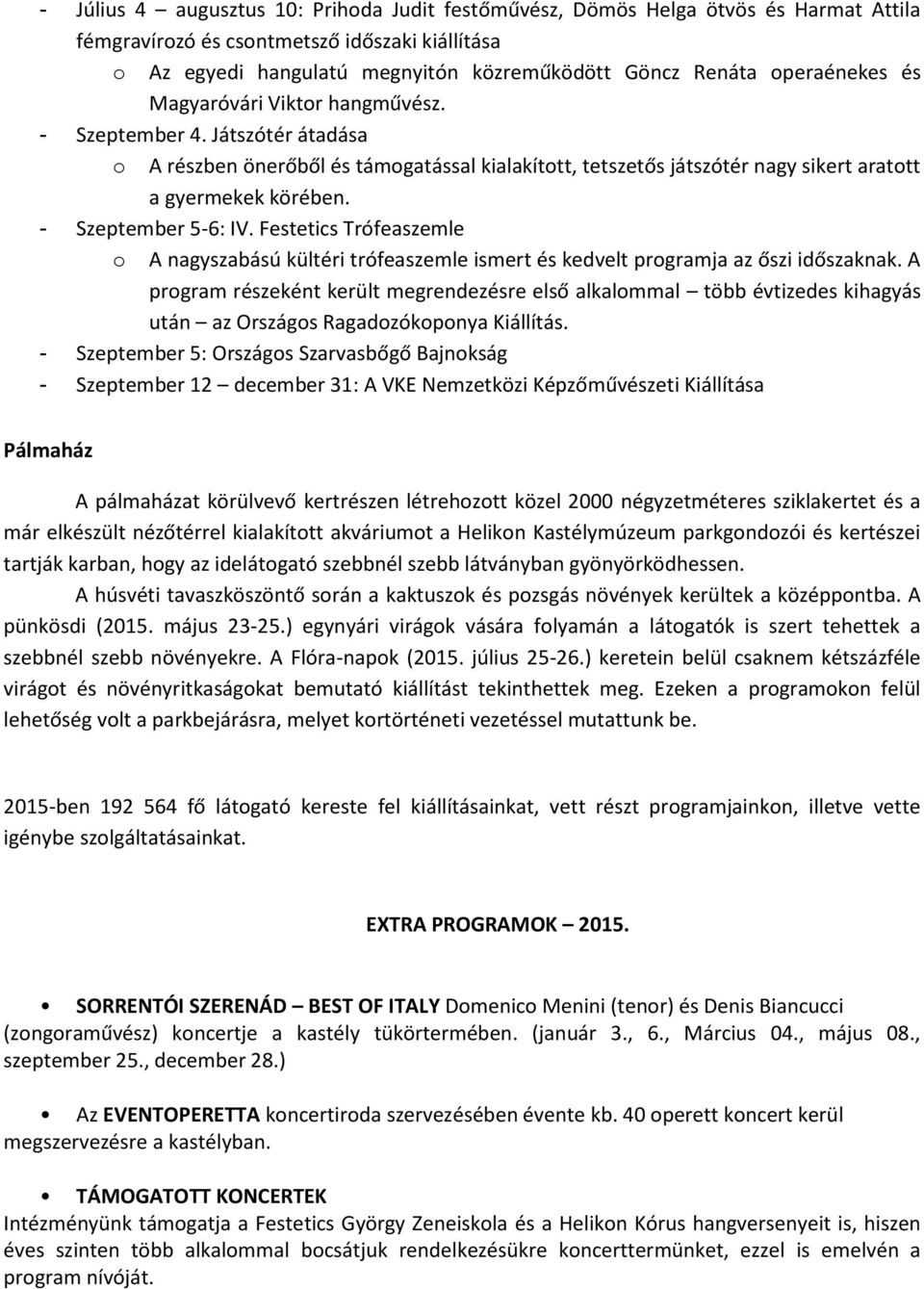 - Szeptember 5-6: IV. Festetics Trófeaszemle o A nagyszabású kültéri trófeaszemle ismert és kedvelt programja az őszi időszaknak.