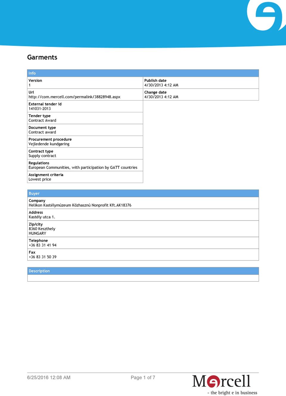 type Supply contract Regulations European Communities, with participation by GATT countries Assignment criteria Lowest price Publish date 4/30/2013