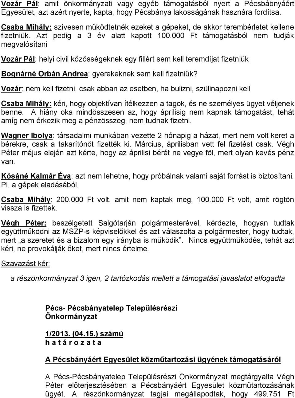 000 Ft támogatásból nem tudják megvalósítani Vozár Pál: helyi civil közösségeknek egy fillért sem kell teremdíjat fizetniük Bognárné Orbán Andrea: gyerekeknek sem kell fizetniük?