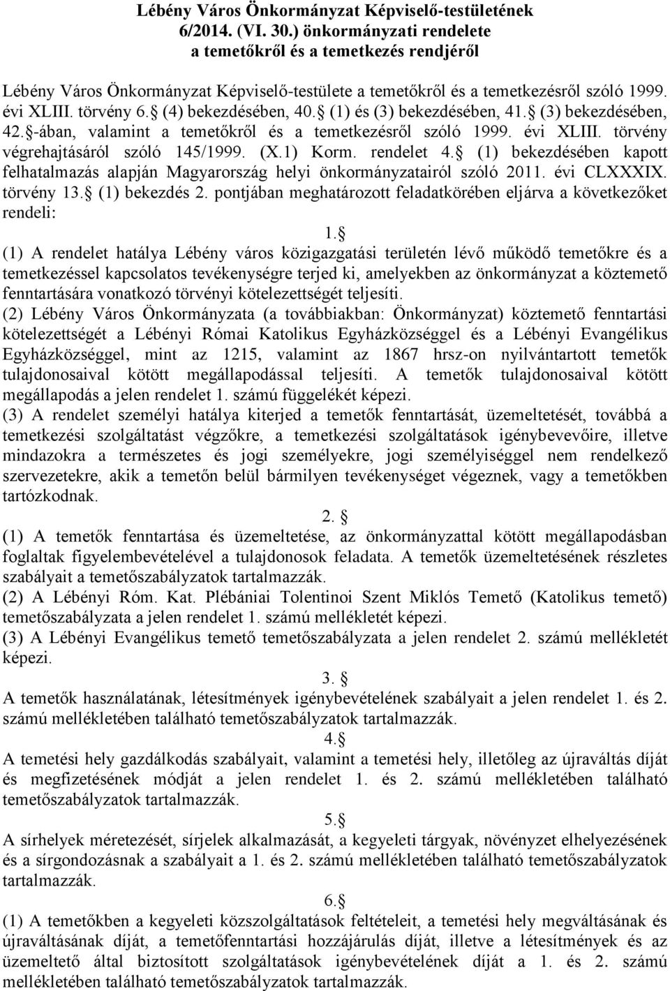 (1) és (3) bekezdésében, 41. (3) bekezdésében, 42. ában, valamint a temetőkről és a temetkezésről szóló 1999. évi XLIII. törvény végrehajtásáról szóló 145/1999. (X.1) Korm. rendelet 4.