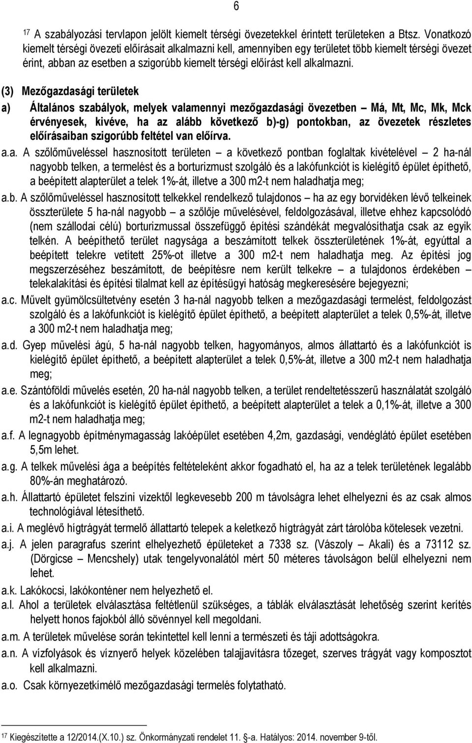 (3) Mezőgazdasági területek a) Általános szabályok, melyek valamennyi mezőgazdasági övezetben Má, Mt, Mc, Mk, Mck érvényesek, kivéve, ha az alább következő b)-g) pontokban, az övezetek részletes