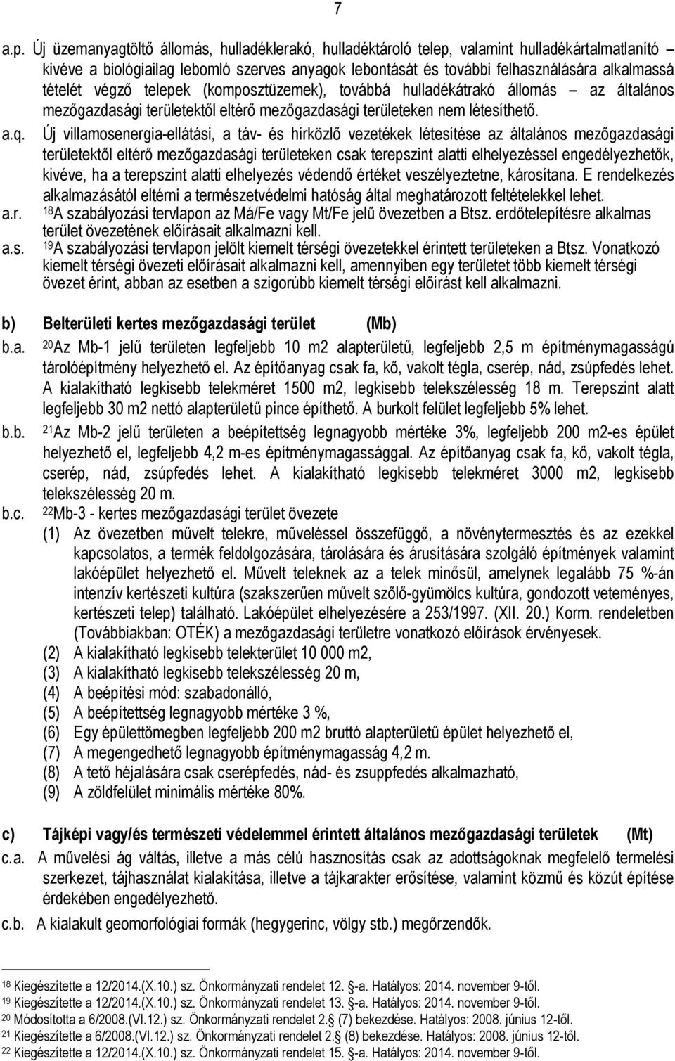 végző telepek (komposztüzemek), továbbá hulladékátrakó állomás az általános mezőgazdasági területektől eltérő mezőgazdasági területeken nem létesíthető. a.q.