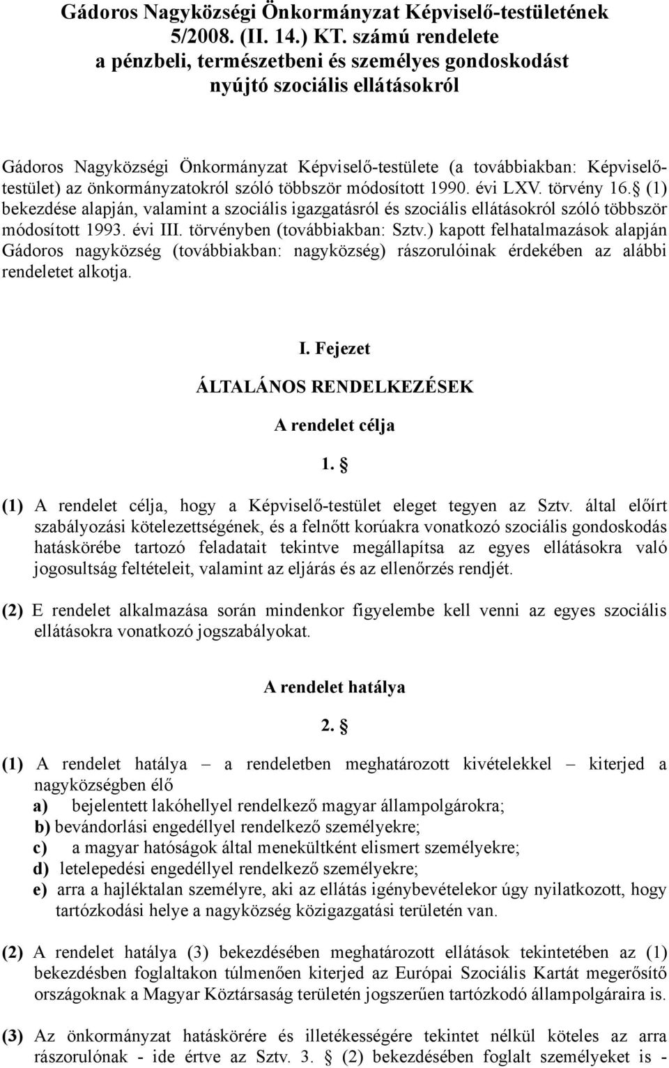 önkormányzatokról szóló többször módosított 1990. évi LXV. törvény 16. (1) bekezdése alapján, valamint a szociális igazgatásról és szociális ellátásokról szóló többször módosított 1993. évi III.