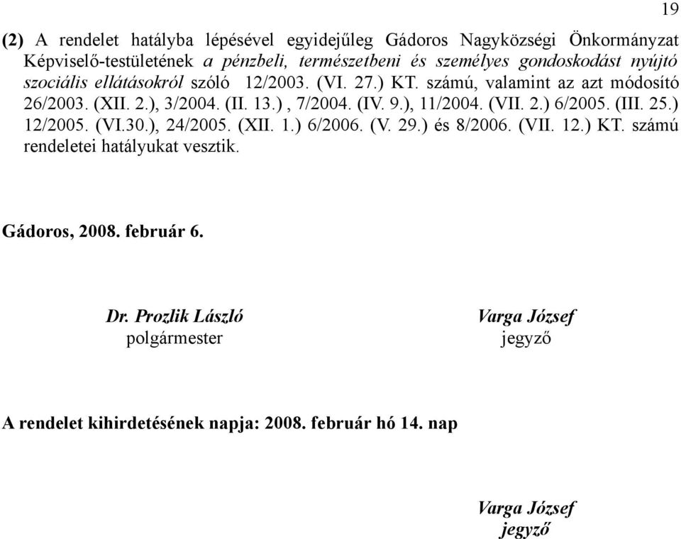 ), 11/2004. (VII. 2.) 6/2005. (III. 25.) 12/2005. (VI.30.), 24/2005. (XII. 1.) 6/2006. (V. 29.) és 8/2006. (VII. 12.) KT.