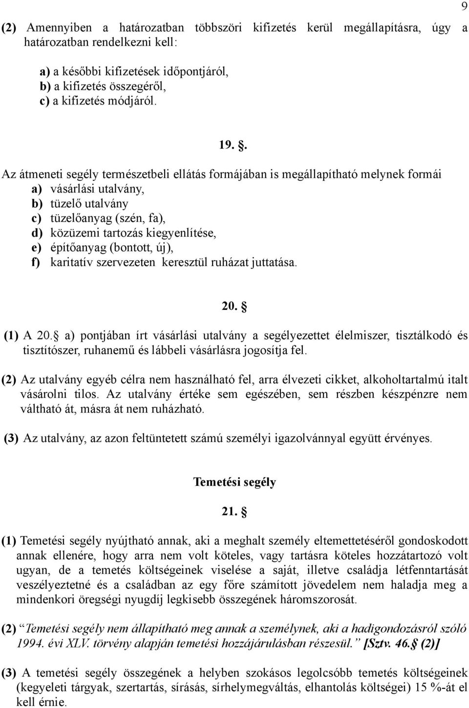 építőanyag (bontott, új), f) karitatív szervezeten keresztül ruházat juttatása. 20. (1) A 20.