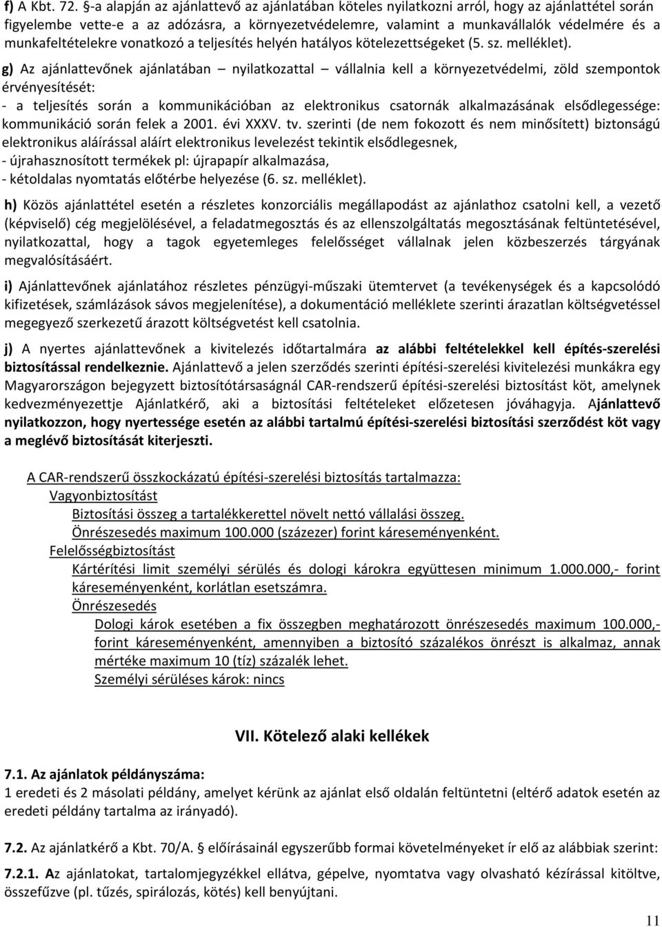 munkafeltételekre vonatkozó a teljesítés helyén hatályos kötelezettségeket (5. sz. melléklet).