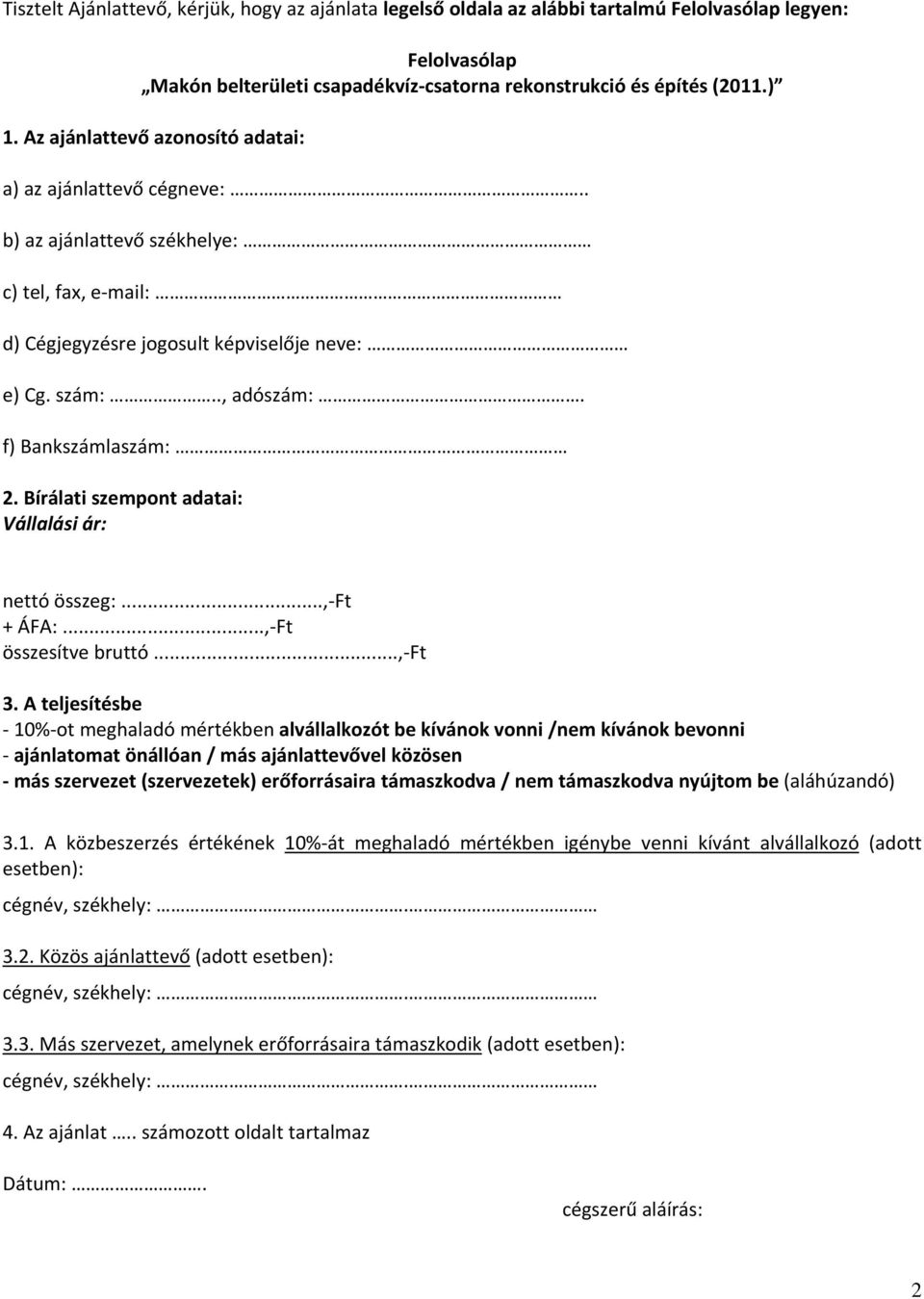 f) Bankszámlaszám: 2. Bírálati szempont adatai: Vállalási ár: nettó összeg:..., Ft + ÁFA:..., Ft összesítve bruttó..., Ft 3.