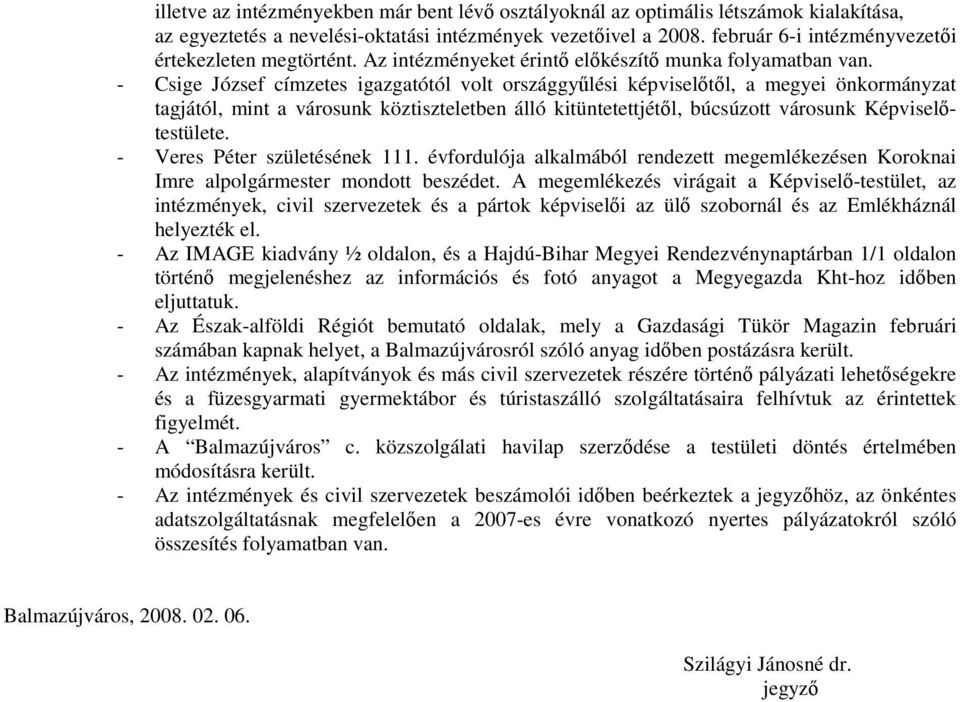 - Csige József címzetes igazgatótól volt országgyűlési képviselőtől, a megyei önkormányzat tagjától, mint a városunk köztiszteletben álló kitüntetettjétől, búcsúzott városunk Képviselőtestülete.