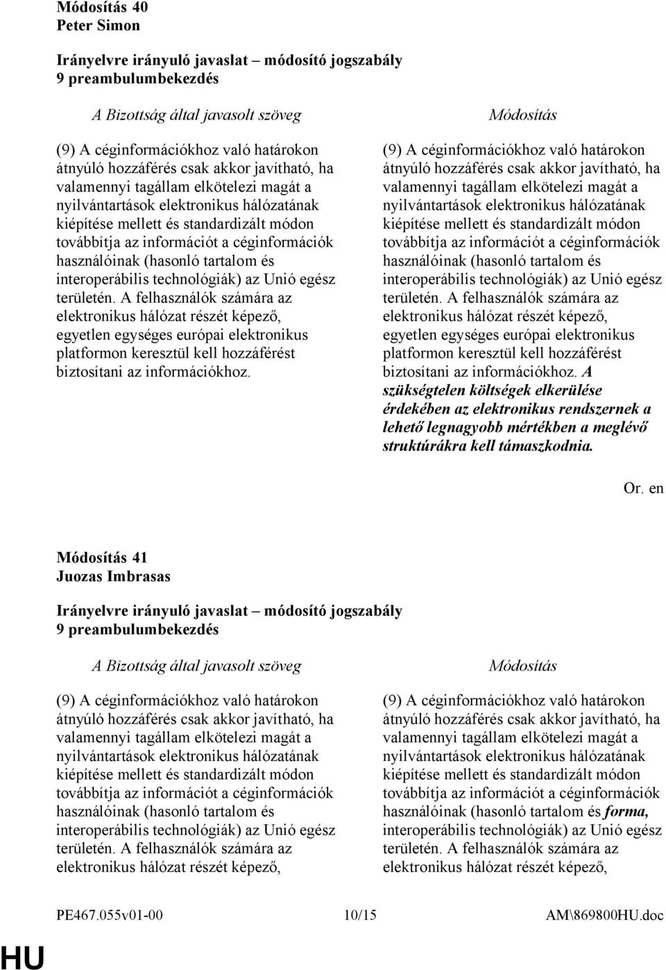 A felhasználók számára az elektronikus hálózat részét képező, egyetlen egységes európai elektronikus platformon keresztül kell hozzáférést biztosítani az információkhoz.