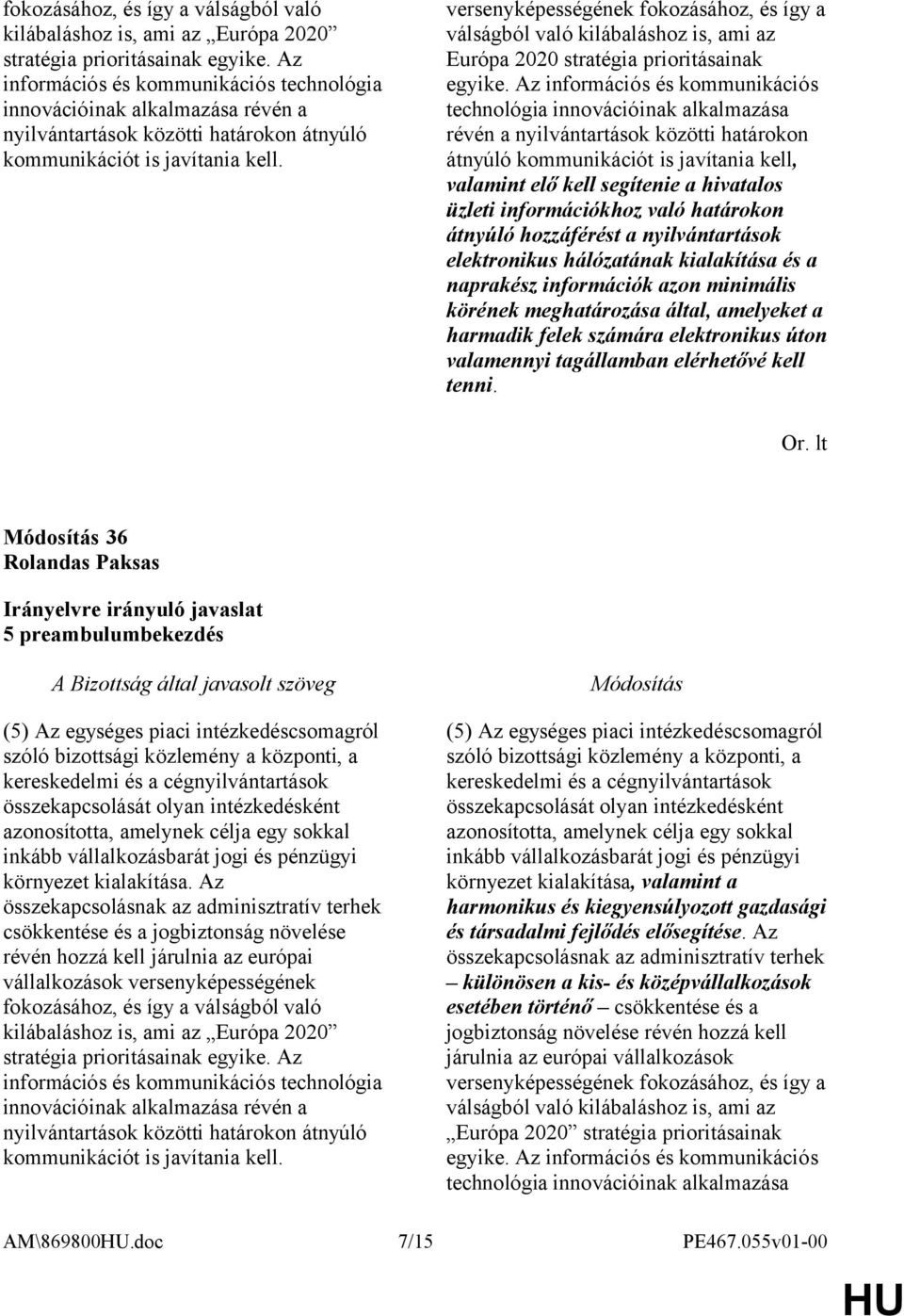 versenyképességének  Az információs és kommunikációs technológia innovációinak alkalmazása révén a nyilvántartások közötti határokon átnyúló kommunikációt is javítania kell, valamint elő kell