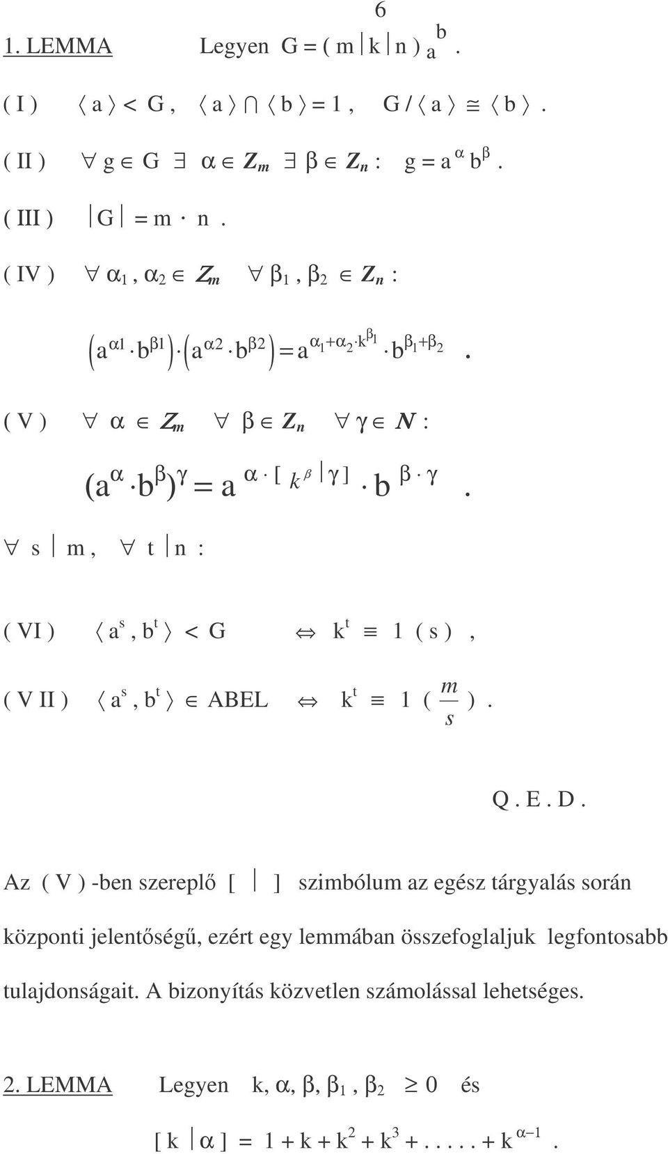 s m, t n : ( VI ) a s, b t < G k t ( s ), ( V II ) a s, b t ABEL k t ( m s ). Q. E. D.