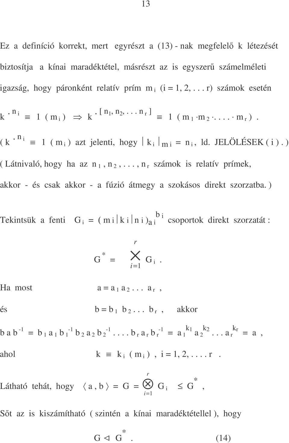 .., n r számok is relatív prímek, akkor - és csak akkor - a fúzió átmegy a szokásos direkt szorzatba. ) Tekintsük a fenti G i = ( m i k i n i ) a i b i csoportok direkt szorzatát : r G * = i = G i.