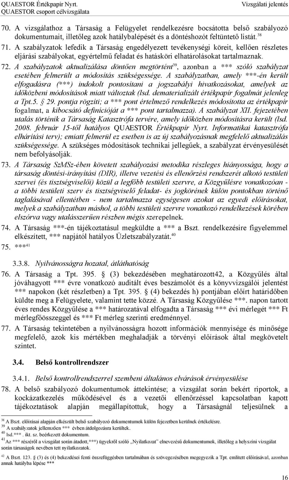 A szabályzatok aktualizálása döntően megtörtént 39, azonban a *** szóló szabályzat esetében felmerült a módosítás szükségessége.