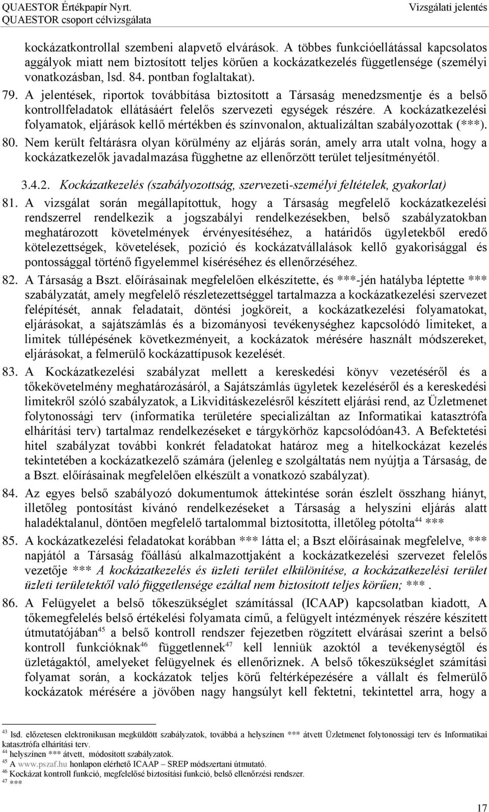 A kockázatkezelési folyamatok, eljárások kellő mértékben és színvonalon, aktualizáltan szabályozottak (***). 80.