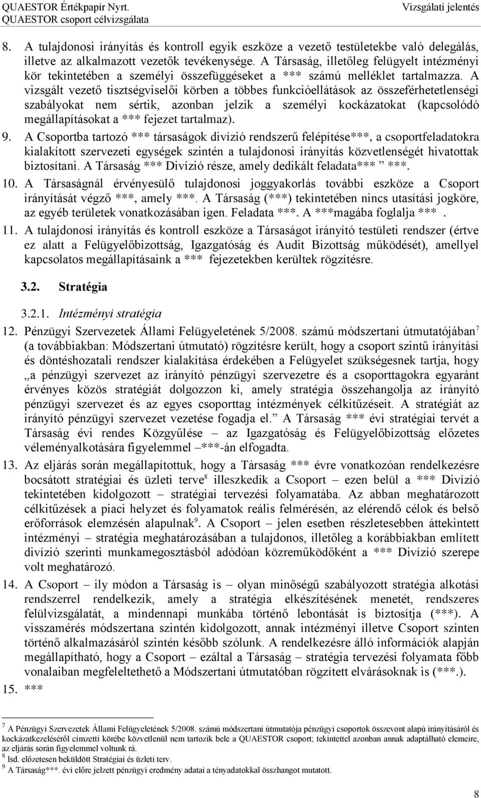 A vizsgált vezető tisztségviselői körben a többes funkcióellátások az összeférhetetlenségi szabályokat nem sértik, azonban jelzik a személyi kockázatokat (kapcsolódó megállapításokat a *** fejezet