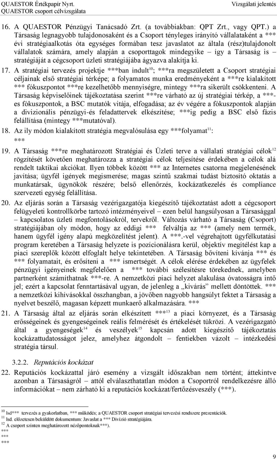 amely alapján a csoporttagok mindegyike így a Társaság is stratégiáját a cégcsoport üzleti stratégiájába ágyazva alakítja ki. 17.