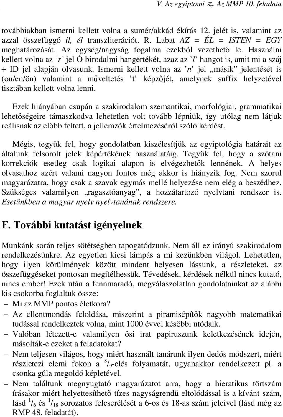 Használni kellett volna az r jel Ó-birodalmi hangértékét, azaz az l hangot is, amit mi a száj + ID jel alapján olvasunk.