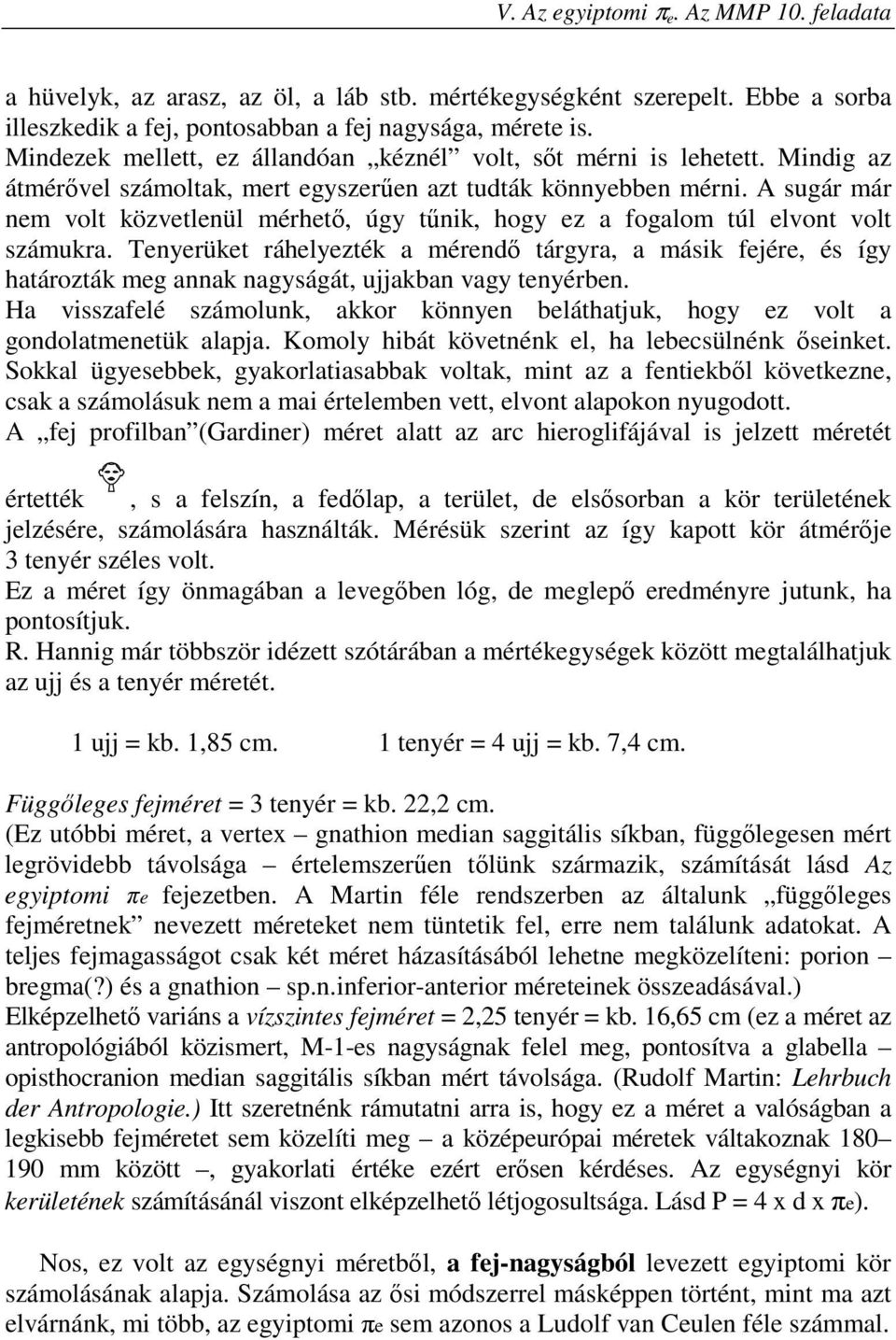 A sugár már nem volt közvetlenül mérhető, úgy tűnik, hogy ez a fogalom túl elvont volt számukra.