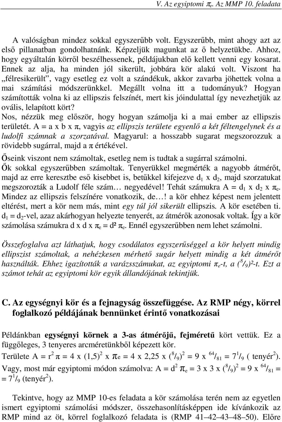 Viszont ha félresikerült, vagy esetleg ez volt a szándékuk, akkor zavarba jöhettek volna a mai számítási módszerünkkel. Megállt volna itt a tudományuk?