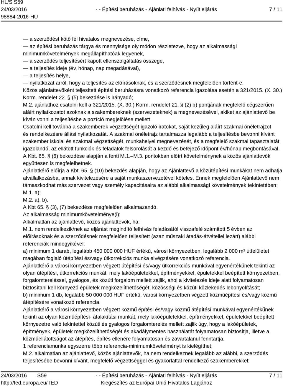 megfelelően történt-e. Közös ajánlattevőként teljesített építési beruházásra vonatkozó referencia igazolása esetén a 321/2015. (X. 30.) Korm. rendelet 22. (5) bekezdése is irányadó; M.2. ajánlathoz csatolni kell a 321/2015.