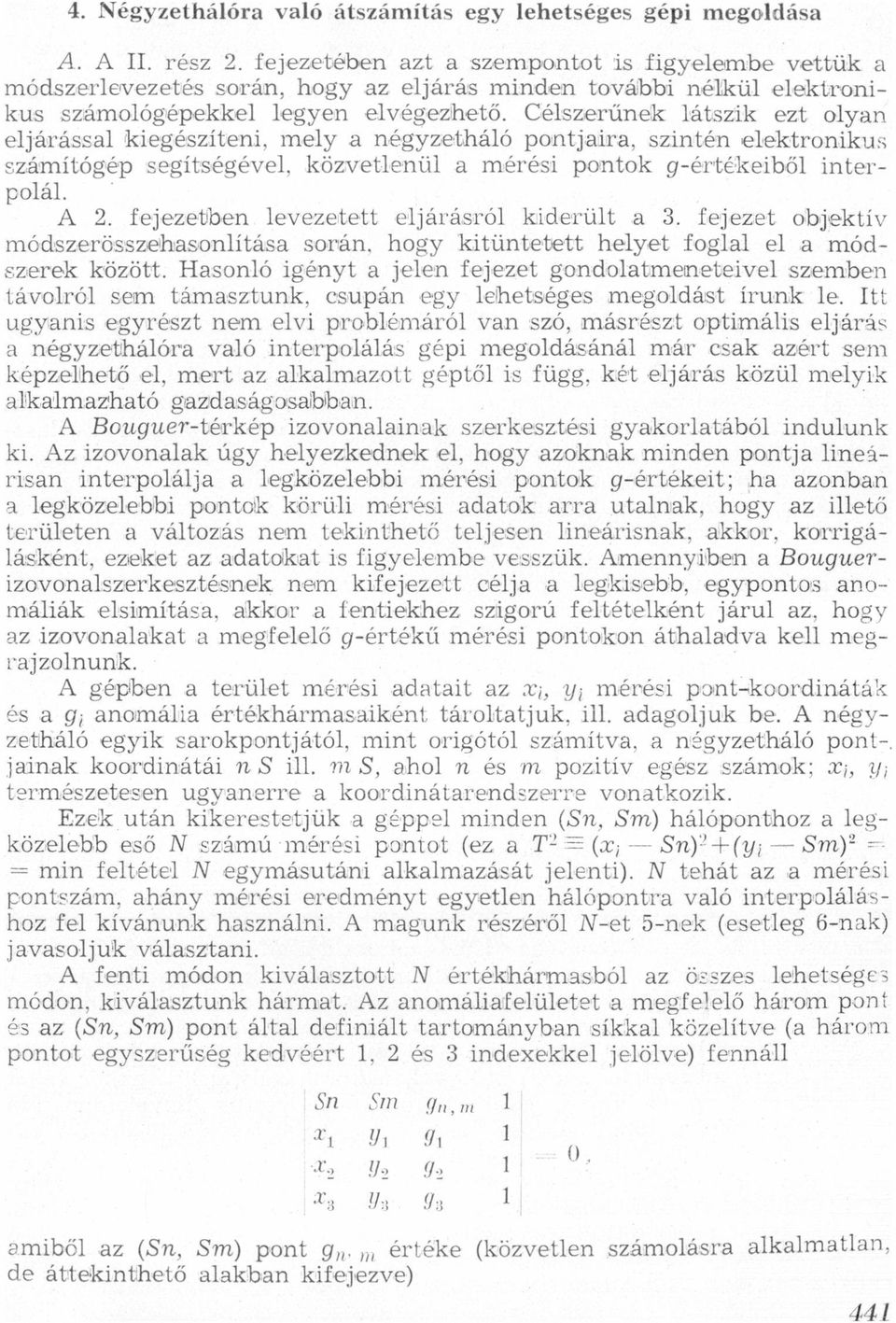 gértékeiből interpolál A 2 fejezetben levezetett eljárásról kiderült 3 fejezet objektív módszerösszehsonlitás során hogy kitüntetett helyet fogll el módszerek kvözött Hsonló igényt jelen fejezet