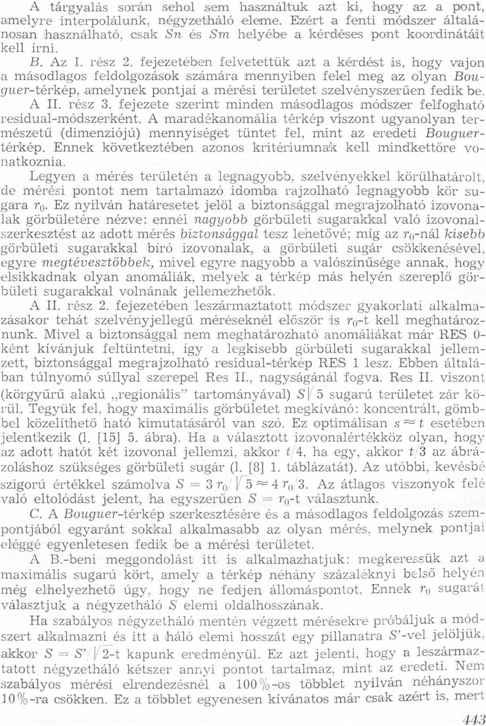 rész 3 fejezete szerint minden másodlgos módszer felfoghtó residulmódszerként A mrdéknomáli térkép viszont ugynolyn természetű (dimenziójú) mennyiséget tüntet fel, mint z eredeti Bouguertérkép Ennek