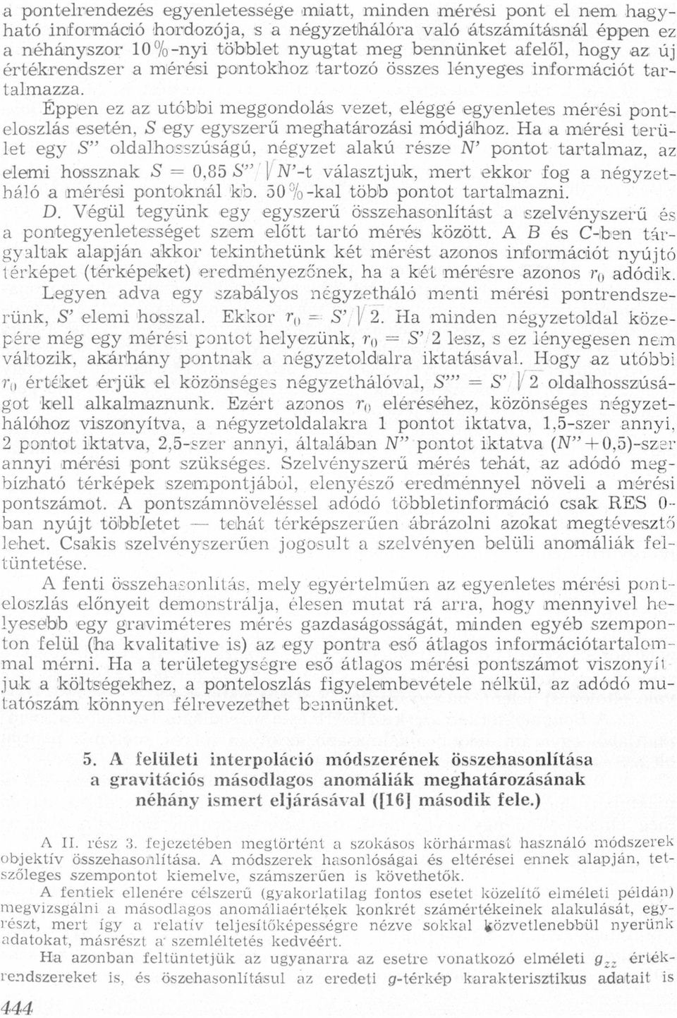 módjálhoz H mérési terület egy S" oldlhosszúságú, négyzet lkú része N' pontot trtlmz, z elemi hossznk S = 0,85 S" Nit válsztjuk, mert ekkor fog négyzetháló (mérési pontoknál kib 509/ok1 több pontot