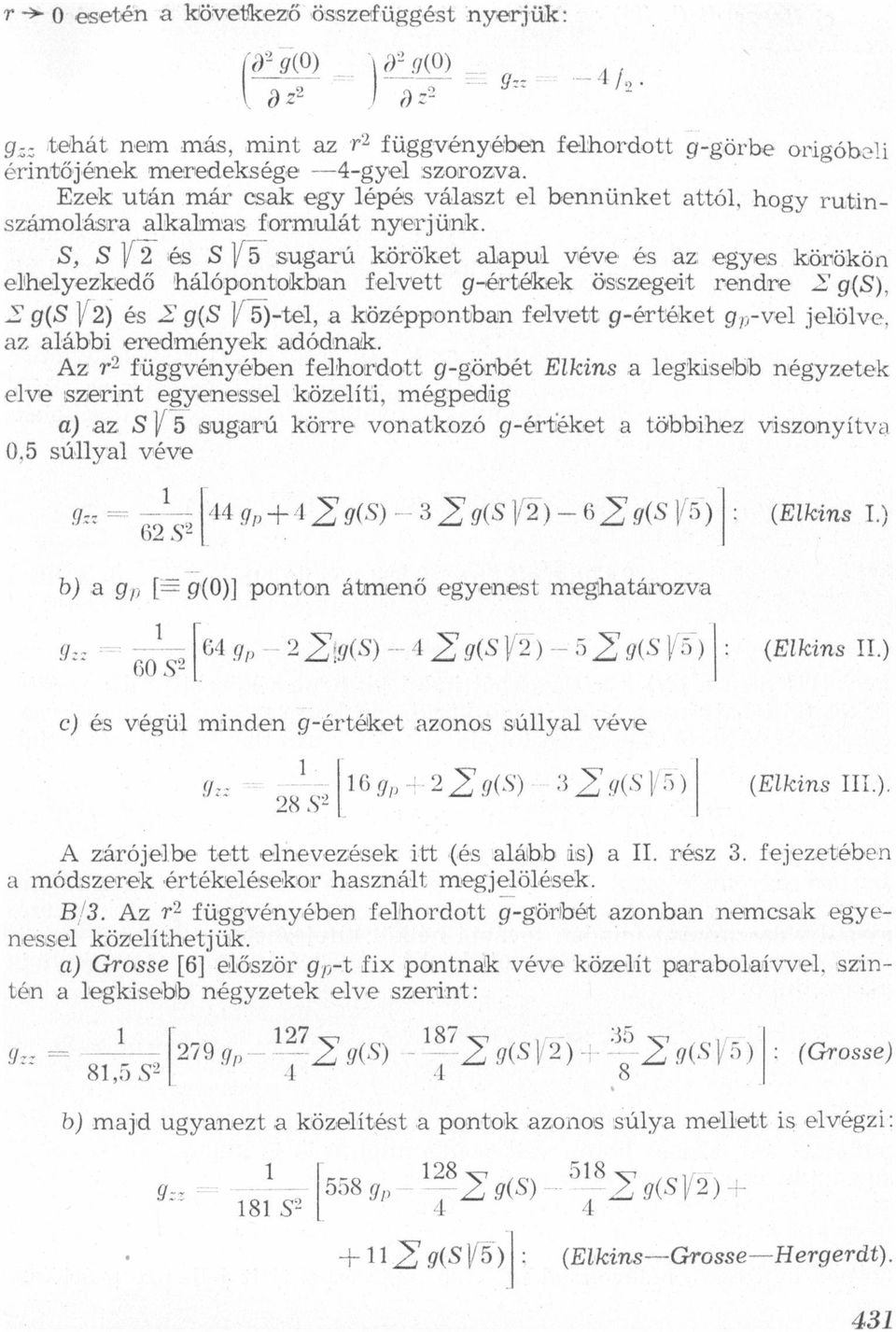 köröket lpul véve és z egyes körökön elhelyezkedő hálópontokbn felvett gértélkek összegeit rendre S g(s), S g(s 1/2) és 2' g(s V5)tel, középpontbn felvett gértéket gpvel jelölve, z lábbi eredmények