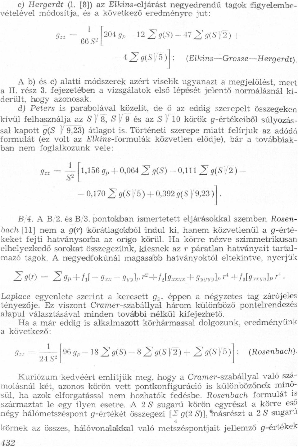 összegeken s felhsználjiz 1/s, S lfsí és z s l/ 10 körök gértékeiből súlyozássl kpott g(s l/9,23) átlgot is Történeti szerepe mitt felírjuk z dódó formulát (ez volt z Elkinsformulák közvetlen