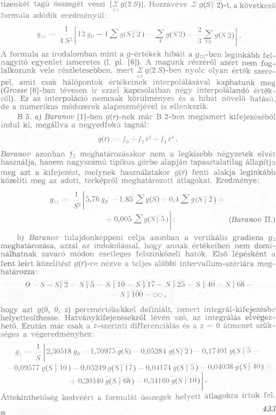 g(2 S)ben nyolc olyn érték szere prel, mit csk hálópontok értékeinek interpolálásávl kphtunk meg (Grosse [6]b1n tévesen ír ezzel kpcsoltbn négy interpolálndó értékről) Ez z interpoláció nemcsk