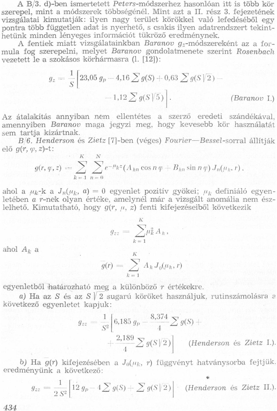 gzmódszxeneként z formul fog szerepelni, melyet Bmnov gondoltmenete szerint Rosenbch vezetett le szokásos körhámrisr (l [12]): g; e 1 gp és:[2305 Z g(s) + 0,63 29091/2) LÍÉZgLSl/Áí) I) Az átlkítás