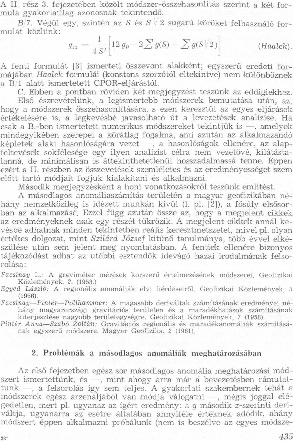 Ebben pontbn röviden két megjegyzést teszünk z eddigiekhez Első észrevételünk, legismertebb módszerek bemuttás után, z, hogy módszerek összehsonlításár, s ezen keresztül z egyes eljárások