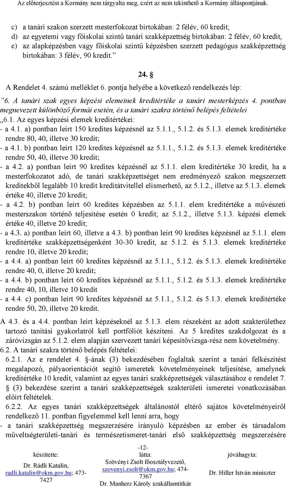 A tanári szak egyes képzési elemeinek kreditértéke a tanári mesterképzés 4. pontban megnevezett különböző formái esetén, és a tanári szakra történő belépés feltételei 6.1.