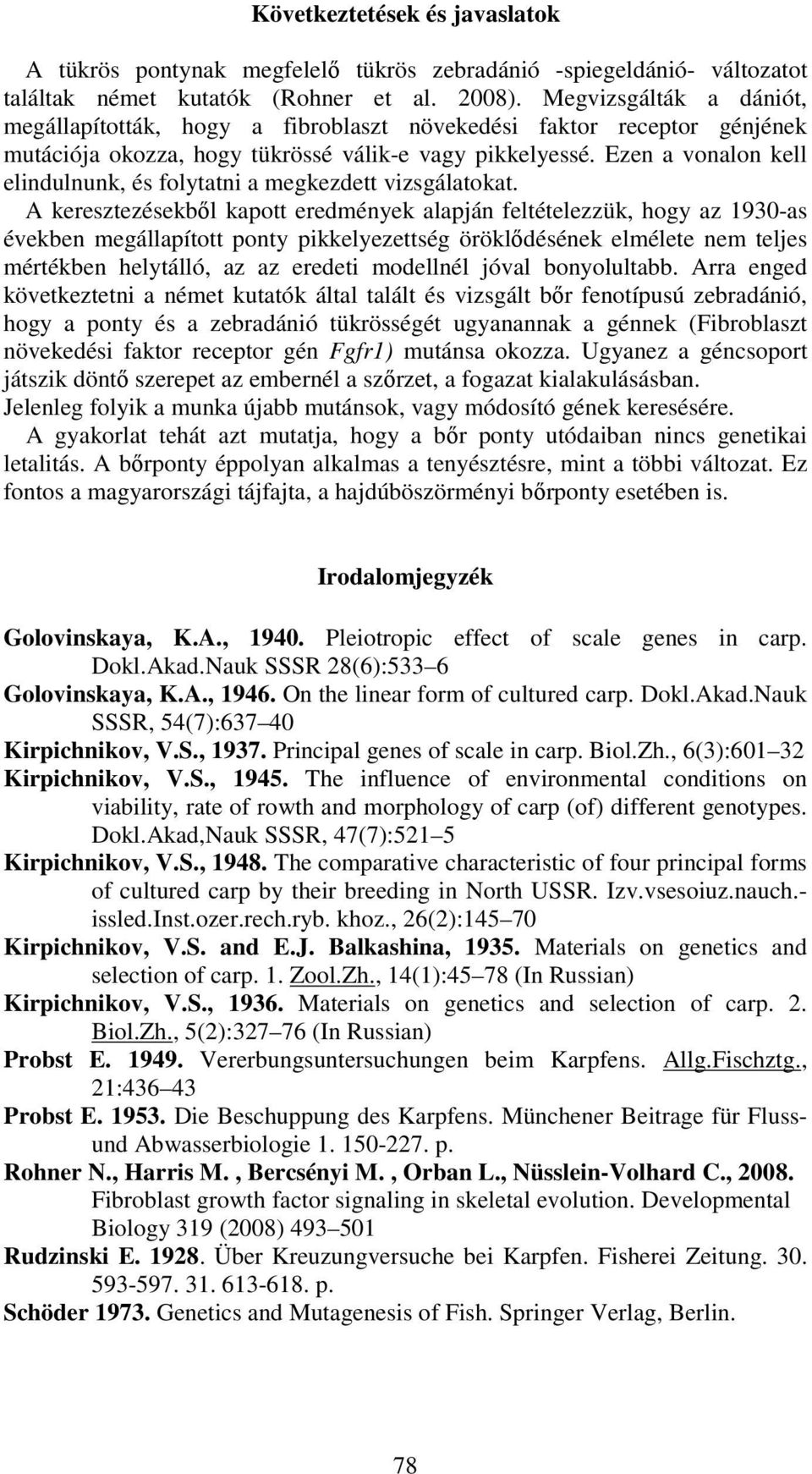 Ezen a vonalon kell elindulnunk, és folytatni a megkezdett vizsgálatokat.