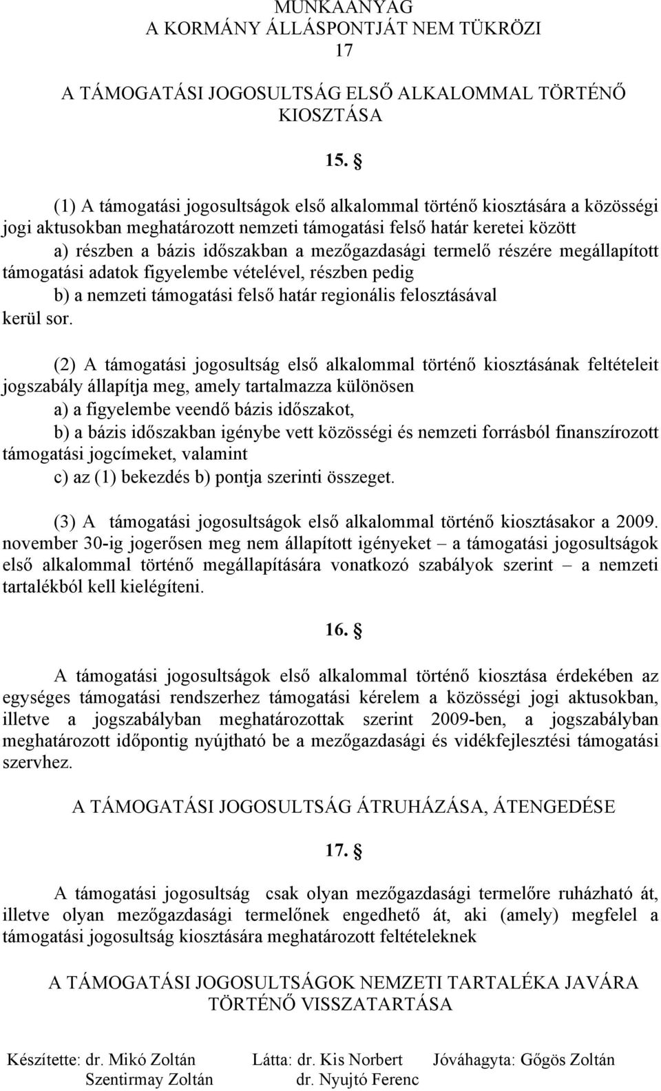 mezőgazdasági termelő részére megállapított támogatási adatok figyelembe vételével, részben pedig b) a nemzeti támogatási felső határ regionális felosztásával kerül sor.