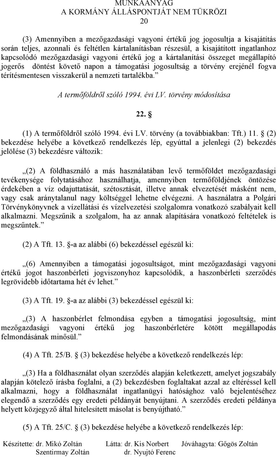 A termőföldről szóló 1994. évi LV. törvény módosítása 22. (1) A termőföldről szóló 1994. évi LV. törvény (a továbbiakban: Tft.) 11.