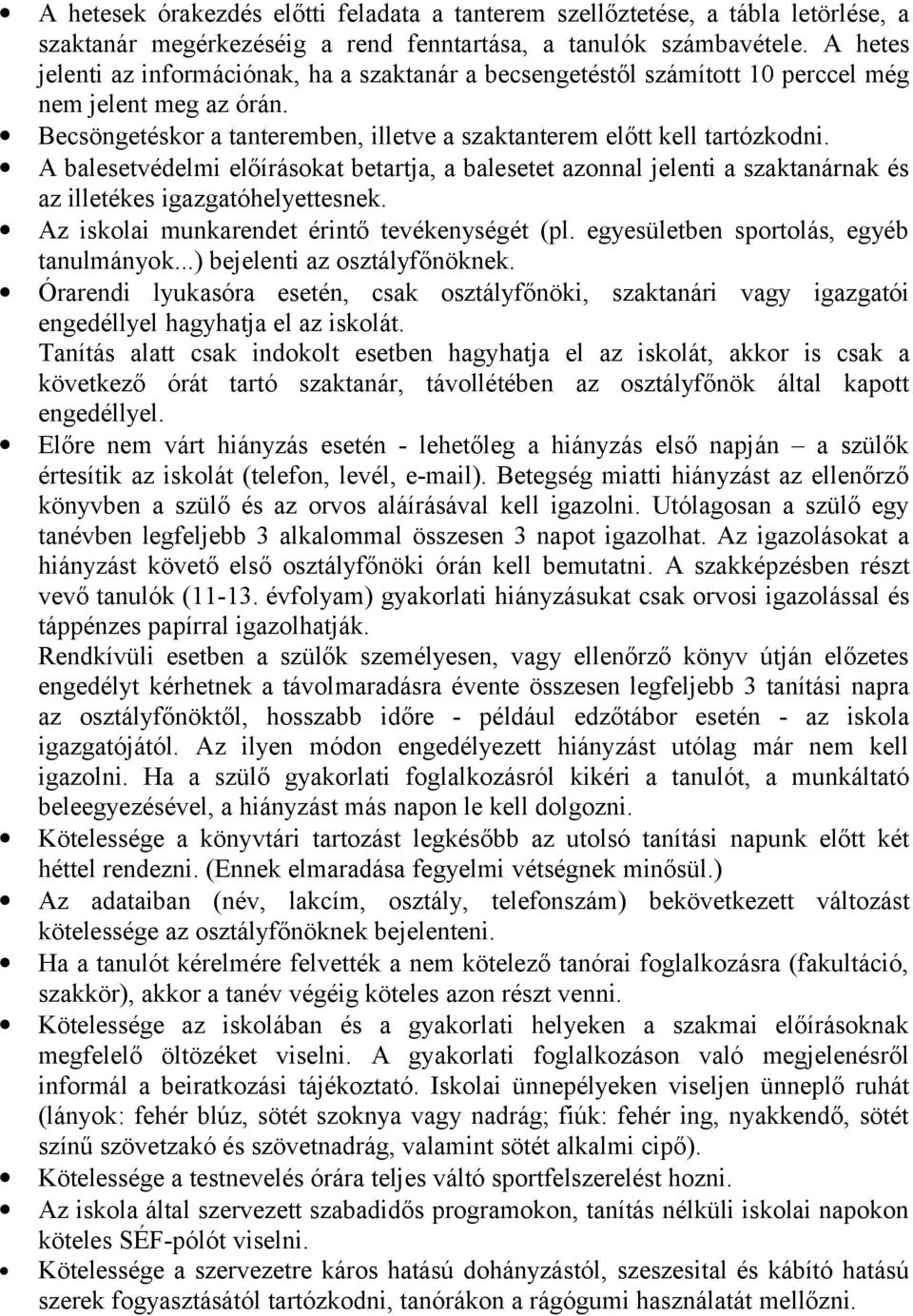 A balesetvédelmi előírásokat betartja, a balesetet azonnal jelenti a szaktanárnak és az illetékes igazgatóhelyettesnek. Az iskolai munkarendet érintő tevékenységét (pl.