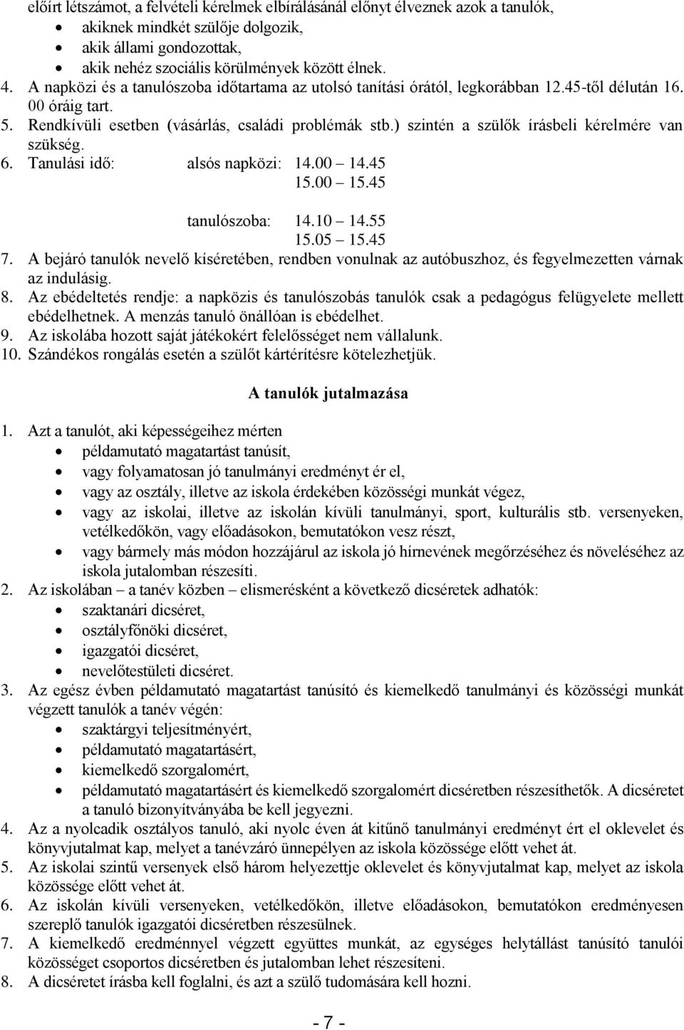 ) szintén a szülők írásbeli kérelmére van szükség. 6. Tanulási idő: alsós napközi: 14.00 14.45 15.00 15.45 tanulószoba: 14.10 14.55 15.05 15.45 7.