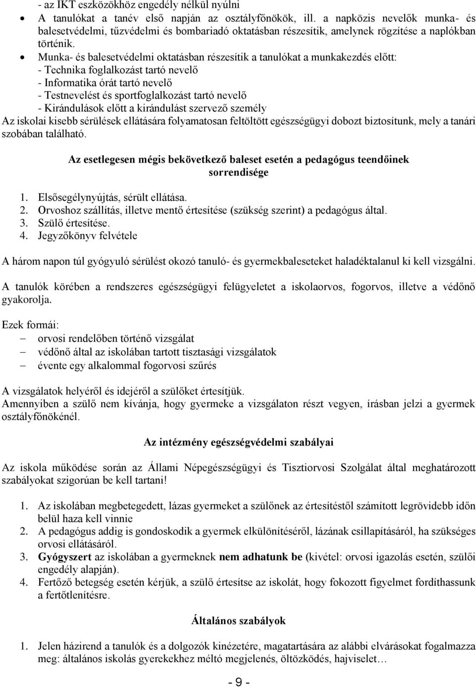 Munka- és balesetvédelmi oktatásban részesítik a tanulókat a munkakezdés előtt: - Technika foglalkozást tartó nevelő - Informatika órát tartó nevelő - Testnevelést és sportfoglalkozást tartó nevelő -