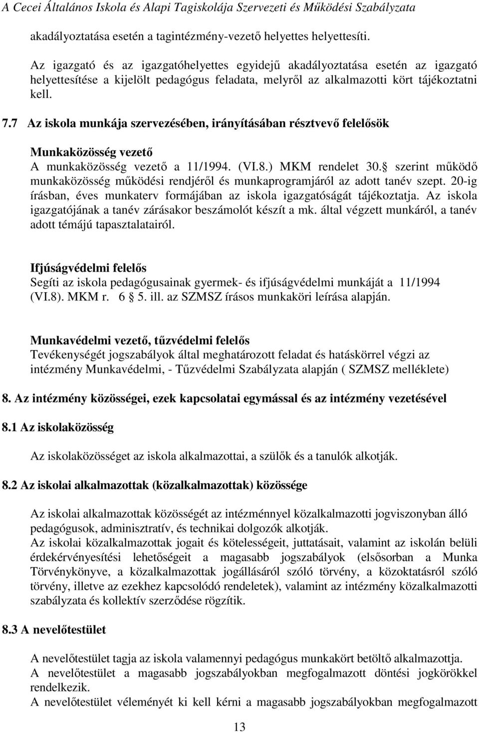 7 Az iskola munkája szervezésében, irányításában résztvevő felelősök Munkaközösség vezető A munkaközösség vezető a 11/1994. (VI.8.) MKM rendelet 30.